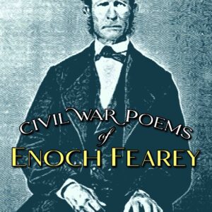 Civil War Poems of Enoch Fearey